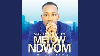 Metow Ndwom (I Will Sing)