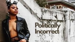 Politically Incorrect W/ J Ambitiouz Ep. 1