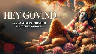 Hey Govind | Ashwin Trivedi | Vickky Agarwal | Shri Krishna Bhajan | Shri Krishna Bhakti Song 2024