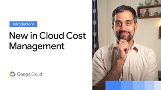 What’s new in Google Cloud Cost Management