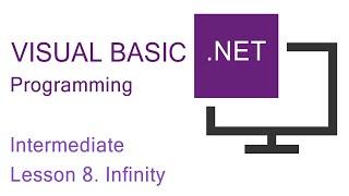 Intermediate VB.NET Programming Lesson 8. Infinity