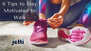 6 Tips for Staying Motivated to Walk