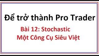 Để trở thành Pro Trader Bài 12: Stochastic là gì? Hướng dẫn cách sử dụng công cụ chỉ báo stochastic