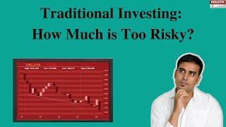 Traditional Investing: How Much is Too Risky? | Holistic Investment