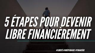 Comment devenir libre financièrement en 5 étapes (je ne veux plus travailler)