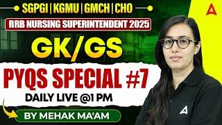 SGPGI | KGMU | GMCH Nursing Officer 2025 | GK and GS PYQs Paper Solve Special Day 7 | By Mehak Ma'am
