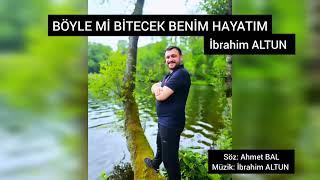 İbrahim ALTUN  - BÖYLE Mİ BİTECEK BENİM HAYATIM