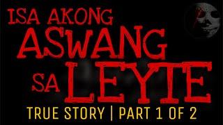 ISA AKONG ASWANG SA LEYTE (Part 1 of 2) | True Story