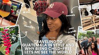 Traveling to Guatemala In Style And Why Being Child Free Lets Me See The World