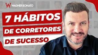 Os 7 HÁBITOS dos Corretores de Imóveis de SUCESSO  |  Wagner Bonato