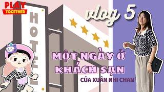 [Vlog 5] Một Ngày Ở Khách Sạn Của Xuân Nhi Chan - Phần 1 | Play Together