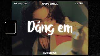  Lofi Lyrics/Dáng em - Dương Edward x meChill - Kho Nhạc Tiktok Trung Quốc Lofi Lời Việt