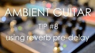 Ambient Guitar Tip #8 - Using Reverb Pre-Delay