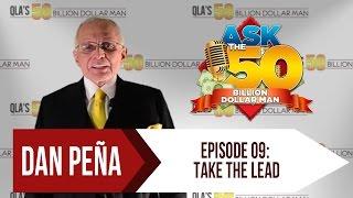 Ep 9: Take The Lead | Ask The 50 Billion Dollar Man by Dan Peña