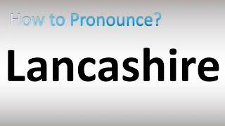 How to Pronounce Lancashire