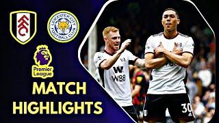 Fulham VS Leicester City | Highlights | England Premier League | 25 August 2024