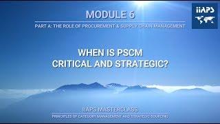 Module 6 - When is PSCM Critical and Strategic?