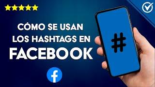 Cómo Usar Estratégicamente los HASHTAGS en Facebook - Descubre el Poder de los Hashtags