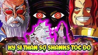 Shanks Tóc Đỏ Quá Nguy Hiểm, Khiến Kỵ Sĩ Thần Sợ Hãi