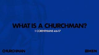 Churchman, Part 1: What is a Churchman? (1 Corinthians 4:6-17)