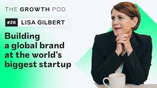 #26 Lisa Gilbert - building a global brand at the world's biggest startup