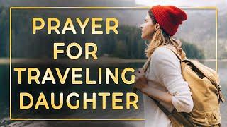 Prayer for traveling daughter. Prayer for safe trip of a loved one.