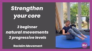 3 Progressive Beginner Levels Of Natural Movements To Strengthen Your Core