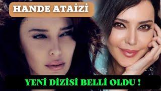 HANDE ATAİZİ'NİN YENİ DİZİSİ BELLİ OLDU !