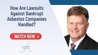 How Are Lawsuits Against Bankrupt Asbestos Companies Handled?