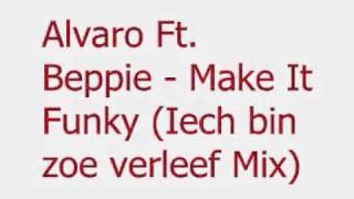 Alvaro Ft. Beppie - Make It Funky (Iech bin zoe verleef Mix)