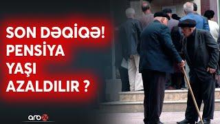 SON DƏQİQƏ! Pensiya yaşı ilə bağlı güzəştlərdə dəyişiklik ediləcək? - DETALLAR AÇIQLANDI