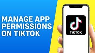 How to Manage App Permissions on Tiktok - Quick and Easy