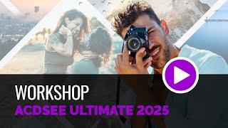 ACDSee Photo Studio Ultimate 2025 Feature Workshop