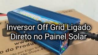 Inversor Off Grid Ligado Direto No Painel Solar, Sem Controlador e Sem Bateria