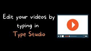 Edit Your Videos by Typing in Type Studio