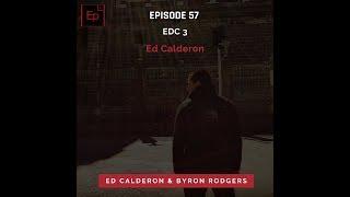 Episode 57: EDC 3 - Ed Calderon (Podcast ️)