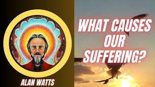 Alan Watts - The Cause of Suffering and The Road to Nirvana