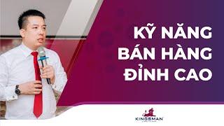 KỸ NĂNG BÁN HÀNG VÀ CHĂM SÓC KHÁCH HÀNG HIỆU QUẢ [TS. Hoàng Trung Dũng - Rosa Bonita, Kingsman]