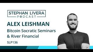 SLP136 Alex Leishman – Bitcoin Socratic Seminars & River Financial