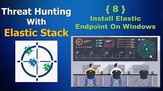 8# Cyber Threat Hunting With Elastic Stack | Install Elastic Security Endpoint On Windows