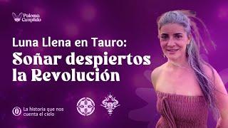 Luna llena en Tauro - Soñar despiertos, la revolución