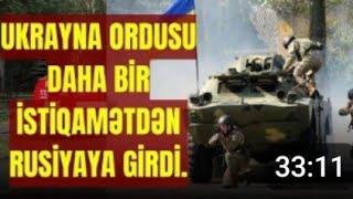 Ukrayna ordusu daha bir istiqamətdən Rusiyaya girdi.-LAF TV