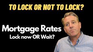 Should I Lock in My Mortgage Interest Rate OR Wait?