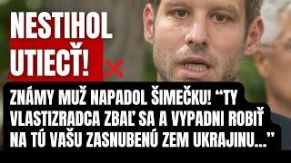 Nestihol utiecť! Známy muž napadol Šimečku! Zbaľ si kufre a vypadni aj s Progresívcami robiť na…