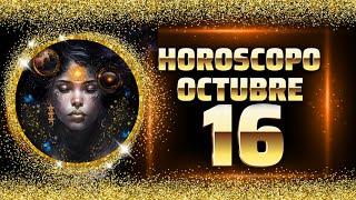 16 DE OCTUBRE  HOROSCOPO DIARIO