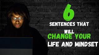 6 sentences that will change your life and mindset