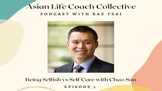 Being Selfish vs Self Care with Chao Sun
