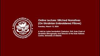Lecture: Stitched Narratives (On Ukrainian Embroidered Pillows)