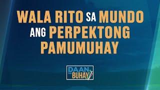 Wala Rito sa Mundo Ang Perpektong Pamumuhay - Daan Ng Buhay