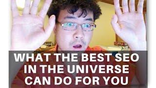 What the Best SEO in the Universe Can Do for You